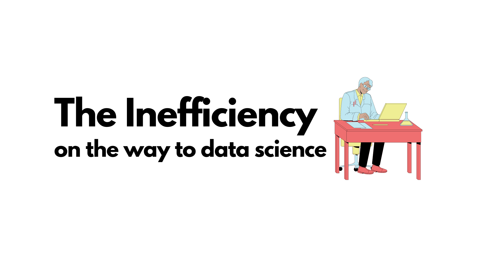 The inefficiency on the way to data science