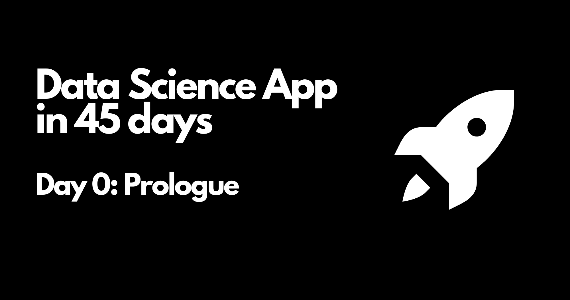 Day 0 - Data Science App in 45 days - Prologue