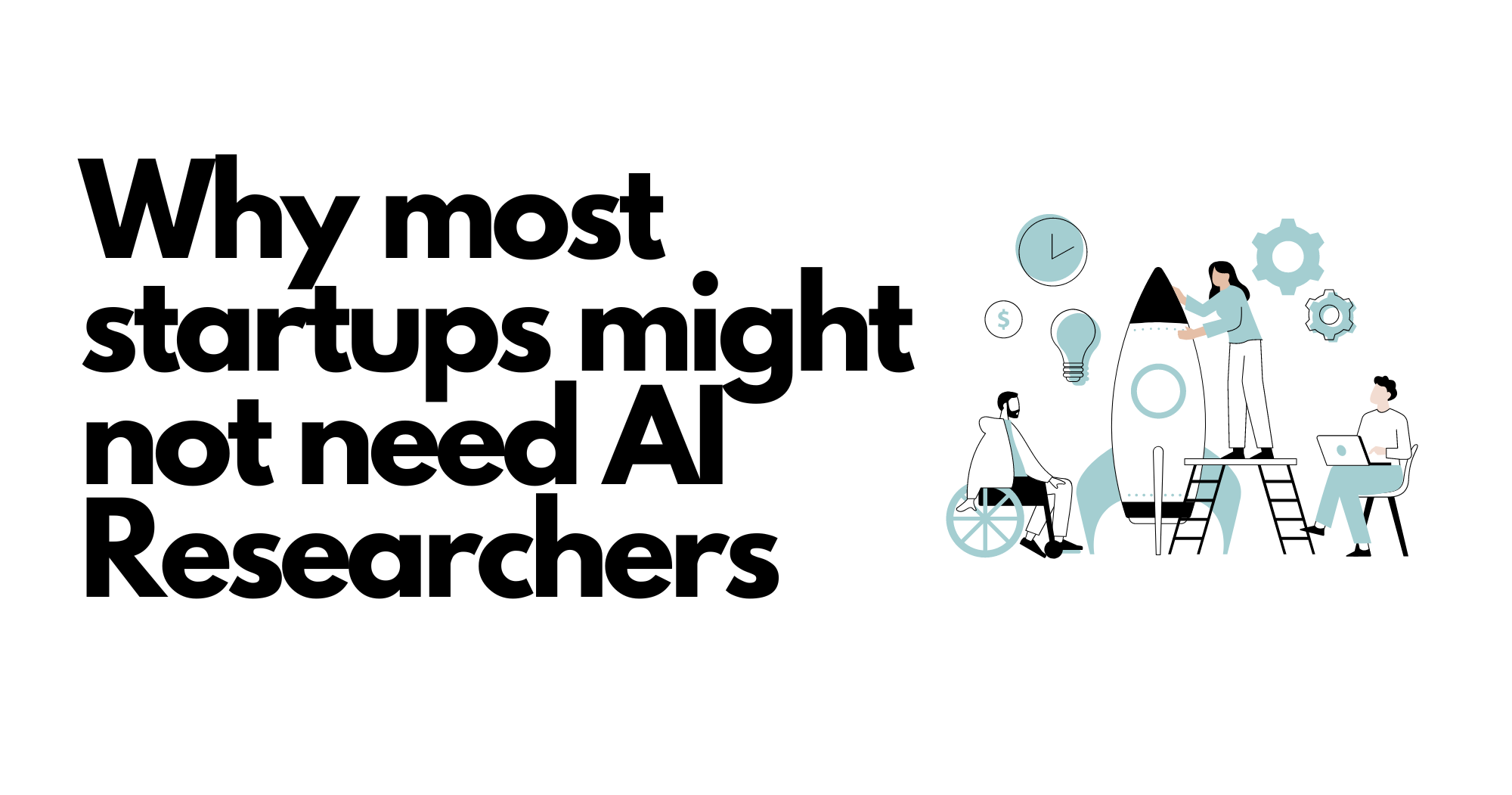 Why most startups might not need AI Researchers?