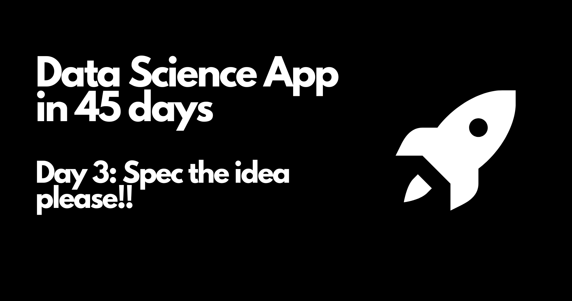 Day 3 - Data Science App in 45 days - Spec the idea please!!