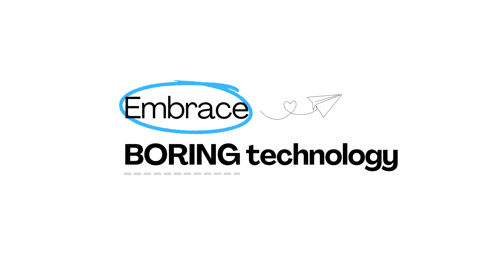 Embrace boring technology