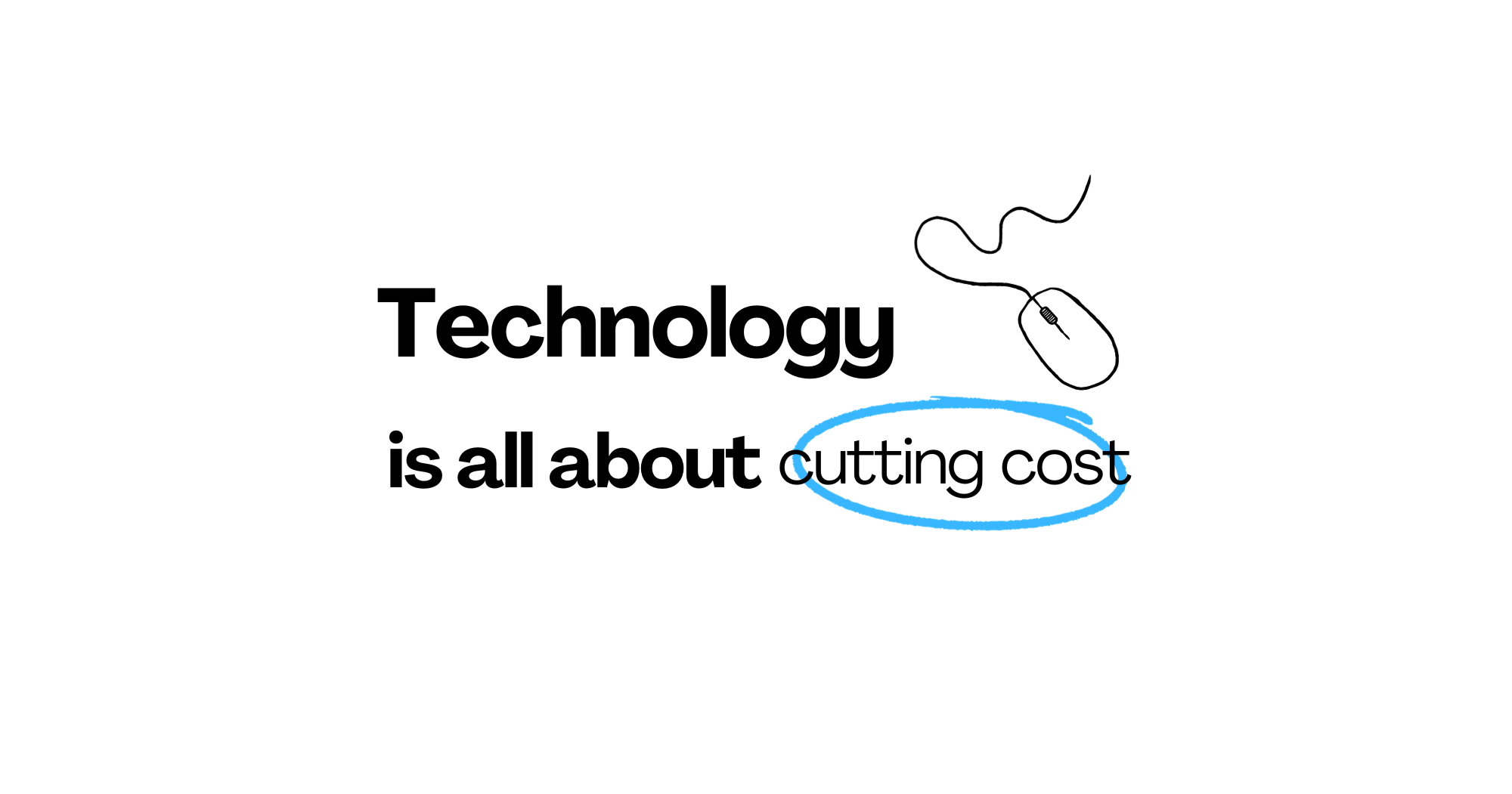 Technology is all about cutting costs